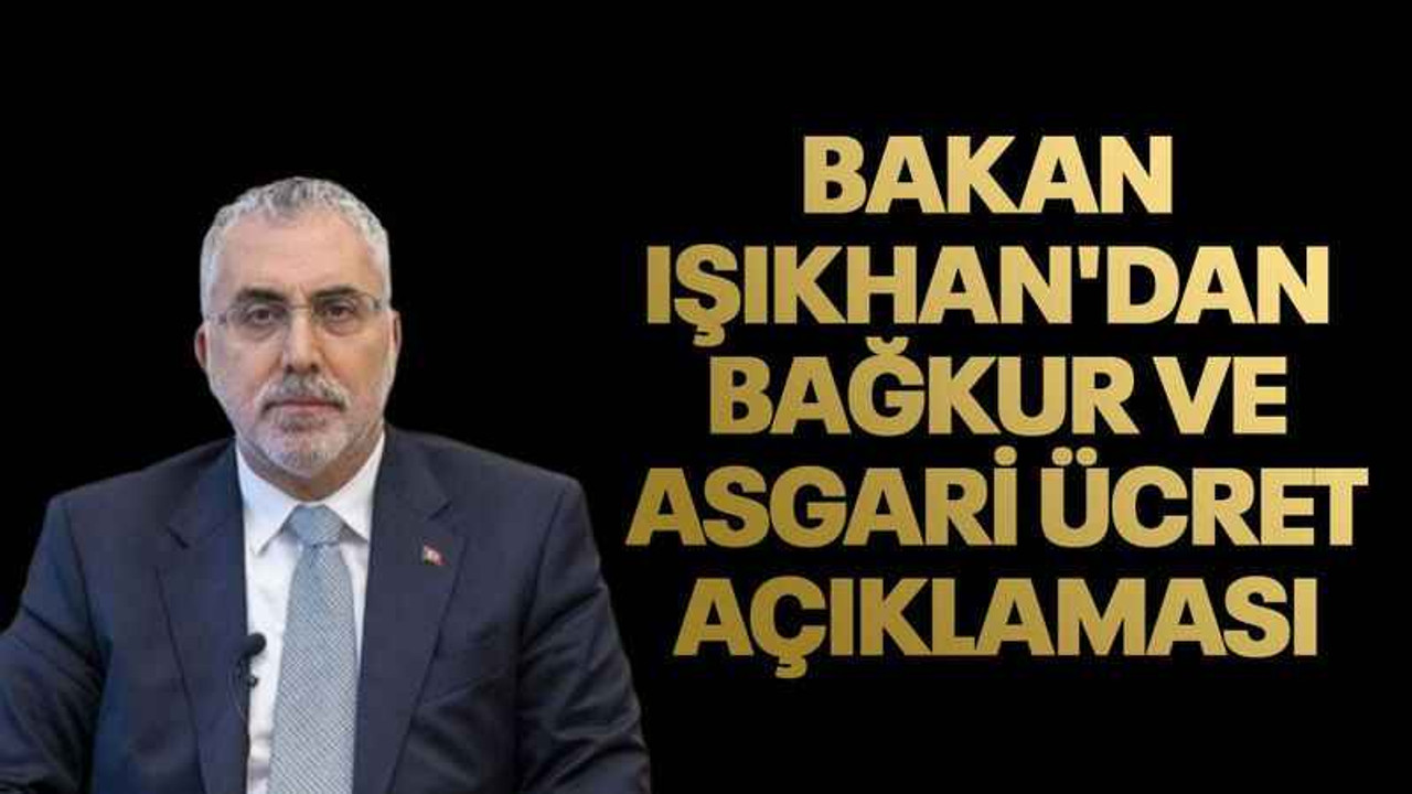Bakan Işıkhan'dan Bağkur ve asgari ücret açıklaması